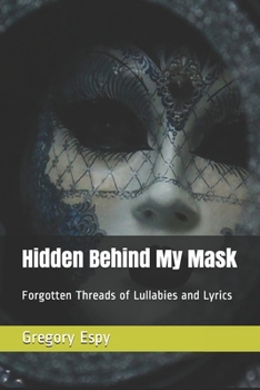 Paperback Hidden Behind My Mask: Forgotten Threads of Lullabies and Lyrics Book