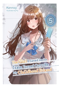 Paperback The Girl I Saved on the Train Turned Out to Be My Childhood Friend, Vol. 5 (Light Novel) Book