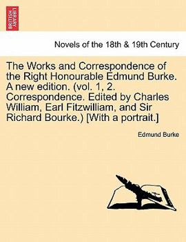 Paperback The Works and Correspondence of the Right Honourable Edmund Burke. a New Edition. (Vol. 1, 2. Correspondence. Edited by Charles William, Earl Fitzwill Book