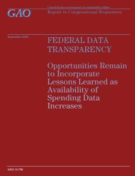 Federal Data Transparency: Opportunities Remain to Incorporate Lessons Learned as Availability of Spending Data Increases