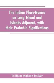 Paperback The Indian place-names on Long Island and Islands adjacent, with their probable significations Book