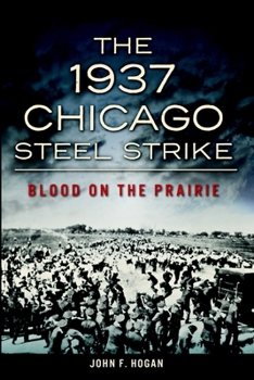 Paperback The 1937 Chicago Steel Strike: Blood on the Prairie Book