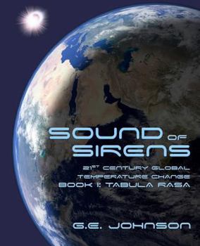 Paperback Sound of Sirens: 21st Century Global Temperature Change, Book 1: Tabula Rasa Book