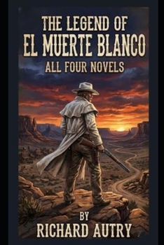 The Legend of El Muerte Blanco: All 4 Novels