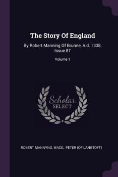 Paperback The Story Of England: By Robert Manning Of Brunne, A.d. 1338, Issue 87; Volume 1 Book