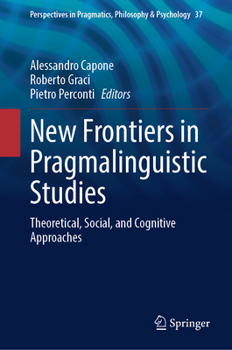 New Frontiers in Pragmalinguistic Studies: Theoretical, Social, and Cognitive Approaches (Perspectives in Pragmatics, Philosophy & Psychology, 37)