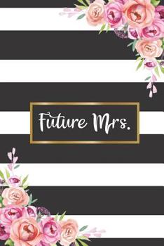 Paperback Future Mrs.: Beautiful Floral Wedding Notebook and Organizer for the Bride To Be Book