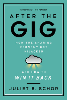 Hardcover After the Gig: How the Sharing Economy Got Hijacked and How to Win It Back Book