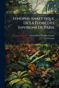 Synopsis Analytique De La Flore Des Environs De Paris: Ou Description Abrégée Des Familles Et Des Genres...