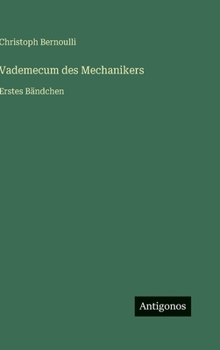 Vademecum des Mechanikers: Erstes Bändchen (German Edition)