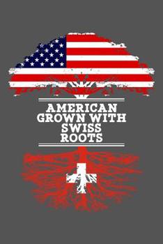 American Grown With Swiss Roots: 6x9 Journal Gift For Swiss Roots From Switzerland