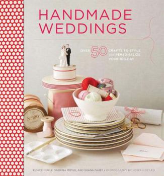 Hardcover Handmade Weddings: More Than 50 Crafts to Style and Personalize Your Big Day Book