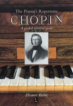 Chopin: Pianist's Repertoire: A Graded Practical Guide (The Pianist's Repertoire)