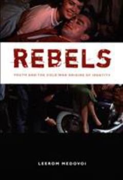 Paperback Rebels: Youth and the Cold War Origins of Identity Book