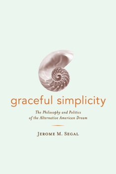 Paperback Graceful Simplicity: The Philosophy and Politics of the Alternative American Dream Book