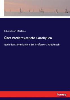 Paperback Über Vorderasiatische Conchylien: Nach den Sammlungen des Professors Hausknecht [German] Book