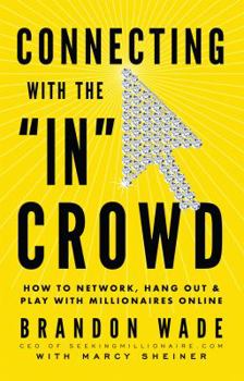 Paperback Connecting with the 'IN' Crowd: How to Network, Hang Out, and Play with Millionaires Online Book
