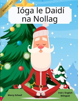 Ióga le Daidí na Nollag (Irish / English Bilingual) Yoga with Santa (Yoga with Santa (World Languages)) (Irish Edition)