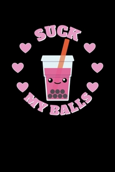 Suck My Balls: Journal / Notebook / Diary Gift - 6”x9” - 120 pages - White Lined Paper - Matte Cover