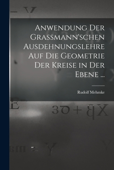 Paperback Anwendung Der Grassmann'schen Ausdehnungslehre Auf Die Geometrie Der Kreise in Der Ebene ... [German] Book