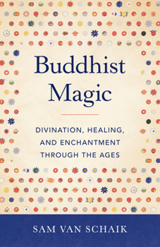 Paperback Buddhist Magic: Divination, Healing, and Enchantment Through the Ages Book