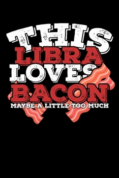 This Libra Loves Bacon Maybe A Little Too Much Notebook: 100 Wide Ruled Lined Pages