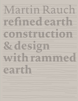 Hardcover Martin Rauch Refined Earth: Construction & Design of Rammed Earth Book