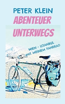 Paperback Abenteuer unterwegs: mit dem Fahrrad von Wien nach Istanbul [German] Book