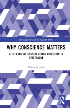 Hardcover Why Conscience Matters: A Defence of Conscientious Objection in Healthcare Book