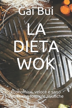 Paperback LA DIETA WOK: Economico, veloce e sano autentiche formule asiatiche (Italian Edition) [Italian] Book
