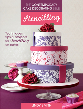 Paperback The Contemporary Cake Decorating Bible: Stencilling: Techniques, Tips and Projects for Stencilling on Cakes Book