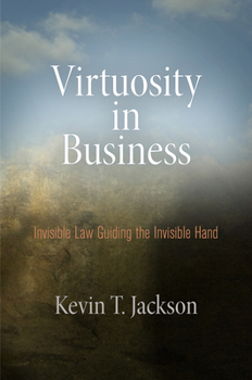 Hardcover Virtuosity in Business: Invisible Law Guiding the Invisible Hand Book