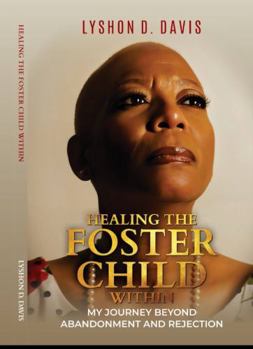 Paperback HEALING THE FOSTER CHILD WITHIN: MY JOURNEY BEYOND ABANDONMENT AND REJECTION Book