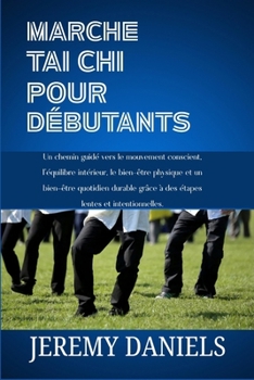 Paperback Marche Tai-CHI Pour Débutants: Un chemin guidé vers le mouvement conscient, l'équilibre intérieur, le bien-être physique et un bien-être quotidien dur [French] Book