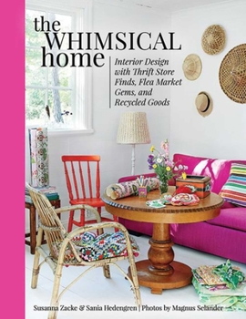 Hardcover The Whimsical Home: Interior Design with Thrift Store Finds, Flea Market Gems, and Recycled Goods Book