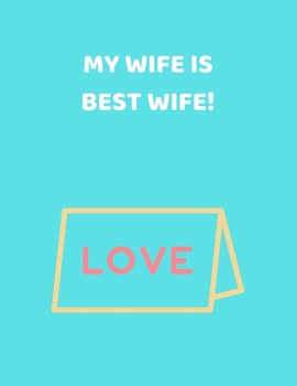 Paperback MY WIFE IS BEST WIFE! - Lined Notebook Journal - (90 Pages, Journal For a Present, Pocket Journal for Travelers, Journal For Husband, Perfect For a Gi Book