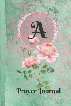 Personalized Monogram Letter A Prayer Journal: Praise and Worship Religious Devotional Journal in Green and Pink Damask Lace with Roses on Glossy Cover