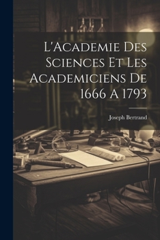 Paperback L'Academie Des Sciences Et Les Academiciens De 1666 A 1793 [French] Book