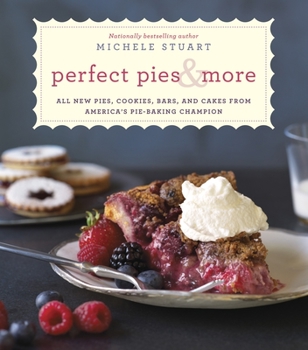 Hardcover Perfect Pies & More: All New Pies, Cookies, Bars, and Cakes from America's Pie-Baking Champion: A Cookbook Book