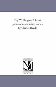 Paperback Peg Woffington, Christie Johnstone, and Other Stories. by Charles Reade. Book