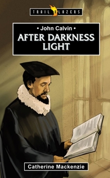 John Calvin: After Darkness Light (Trailblazer) - Book  of the Trailblazers
