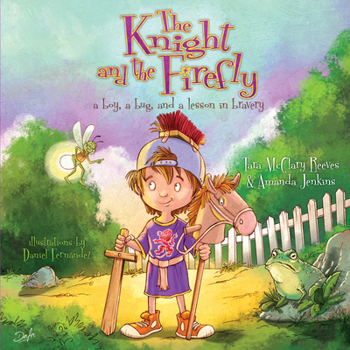 Hardcover The Knight and the Firefly: A Boy, a Bug, and a Lesson in Bravery Book