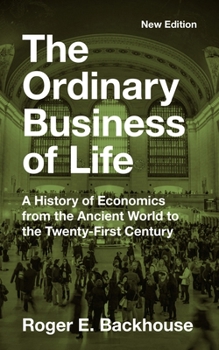 Paperback The Ordinary Business of Life: A History of Economics from the Ancient World to the Twenty-First Century - New Edition Book