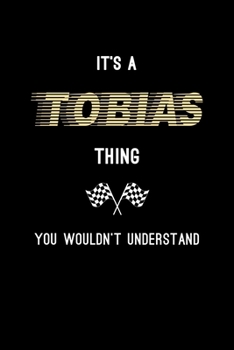 It's A Tobias Thing, You Wouldn't Understand: Personalized Notebook Journal With Name Blank Lined Customized Diary Logbook Gifts