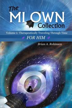 Paperback The Mi Own Collection: Volume I: Therapeutically Traveling Through Time, for Him Book