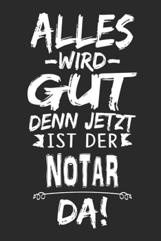 Alles wird gut denn jetzt ist der Notar da: Notizbuch mit 110 Seiten (German Edition)