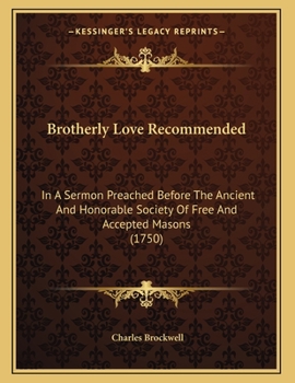 Paperback Brotherly Love Recommended: In A Sermon Preached Before The Ancient And Honorable Society Of Free And Accepted Masons (1750) Book