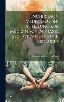 Hardcover Enchiridion Medicum oder Anleitung zur medizinischen Praxis. Sechste Auflage (VIII Abdruck). [German] Book