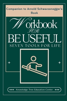 WookBook for Be Useful: Seven Tools for Life: (Companion to Arnold Schwarzenegger's Book)
