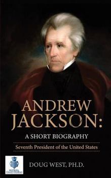 Paperback Andrew Jackson: A Short Biography: Seventh President of the United States Book